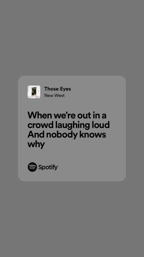 “When we're out in a crowd laughing loud 
And nobody knows why” Those Eyes Lyrics, Those Eyes New West, Those Eyes Song, Those Eyes, Eyes Lyrics, Lyric Wallpaper, Widget Ideas, Feeling Pictures, New West