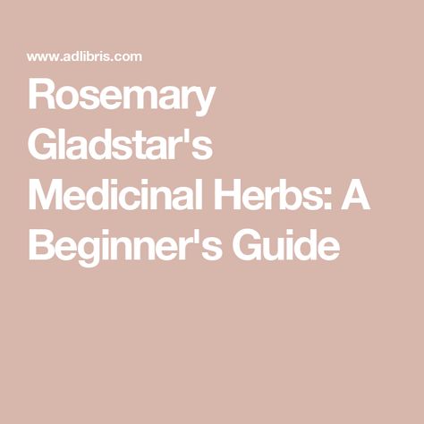 Rosemary Gladstar's Medicinal Herbs: A Beginner's Guide Rosemary Gladstar, Medicinal Herbs, Beginners Guide, Rosemary, Medicine, Herbs, Bra