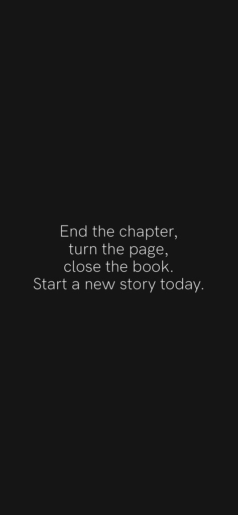 End the chapter, turn the page, close the book. Start a new story today. From the Motivation app: https://motivation.app/download Your Chapter In My Book Is Over, 2024 Encouragement, Grateful Quotes, Turn The Page, Funny Cat Wallpaper, Motivation App, Vision Board Affirmations, Self Healing Quotes, New Story