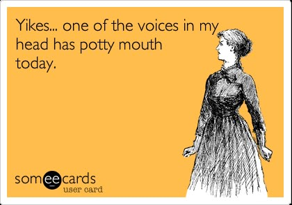 Funny Confession Ecard: Yikes... one of the voices in my head has potty mouth today. Ecards Funny Hilarious, Sarcastic Ecards, Potty Mouth, Humor Mexicano, Handmaid's Tale, What Do You Mean, Humor Memes, All Quotes, E Card