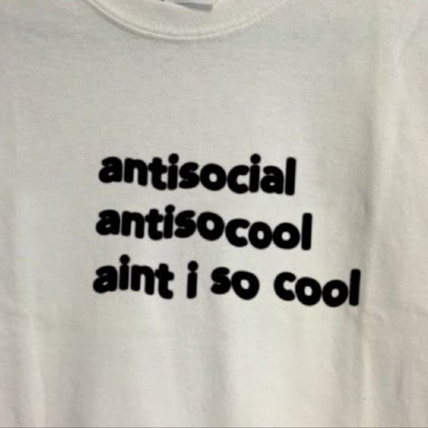 How To Have Style, Silly Shirt, Aesthetic Shirts, Anti Social, Cool Tees, Quote Aesthetic, Pretty Words, So Cool, Pretty Quotes