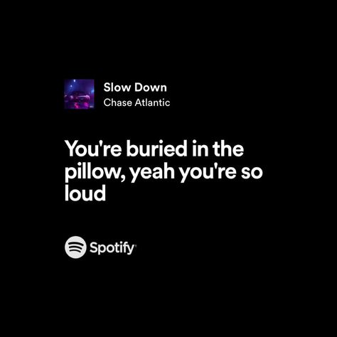 Slow Down Chase Atlantic Spotify, Slow Down Chase Atlantic, Chase Atlantic Lyrics, Misheard Song Lyrics, Dark Lyrics, New Lyrics, Movies Quotes Scene, Chase Atlantic, Spotify Lyrics