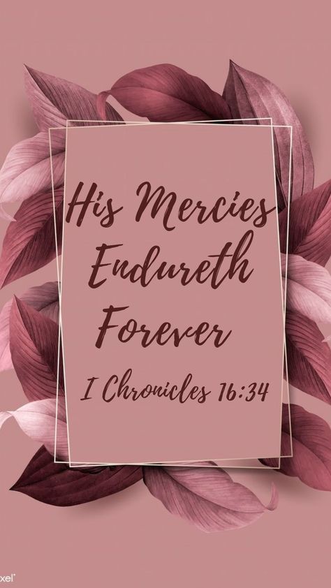 His mercies endureth forever 1 Chronicles 16 34, 1 Chronicles, Forever Me, Wonder