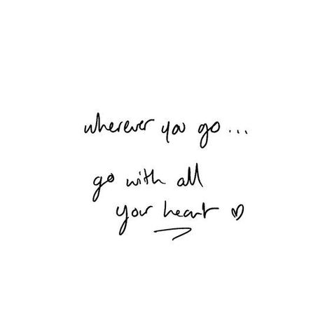 Wherever You Are Quotes, Wherever You Go Go With All Your Heart, Adventure Quotes, Happy Thoughts, Pretty Words, Quote Prints, Travel Quotes, Beautiful Quotes, The Words