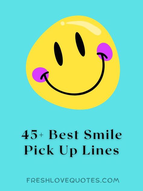 45+ Best Smile Pick Up Lines Pick Up Lines On Smile, Crazy Pick Up Lines, Cheesy Pick Up Lines For Girls To Use, Smile Pick Up Lines, Pick Up Lines For Girls To Use, Cheesy Compliments, Smile Compliments, Cheesy Pick Up Lines, Cute Pickup Lines