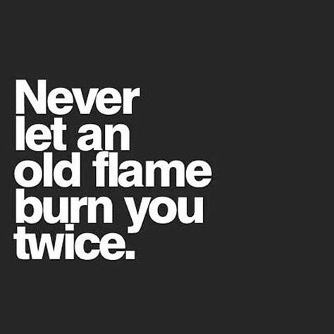 Never let an old flame burn you twice. Old Flame, Quotable Quotes, Quotes About Strength, Psych, Lessons Learned, True Words, Inspirational Quotes Motivation, Good Advice, Way Of Life