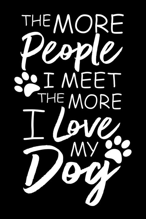 The More People I Meet The More I Love My Dog design for those who adore their lovely dogs and canines. Express your love for your pet dog and get this along with a treat for him or her! For your dog obsessed girlfriend or boyfriend, friend or dog loving family member. I Love My Dog Quotes, My Dog Is My Everything Quotes, My Dog And Me, Dogs Are Best Friends Quotes, I Love Dogs More Than People, Me And My Dog Quotes Unconditional Love, Obsessed Girlfriend, Alabama Crimson Tide Football Wallpaper, Purple Butterfly Wallpaper