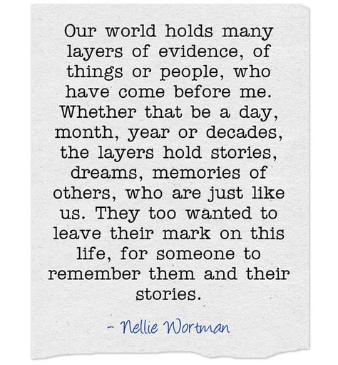 Our world holds many layers of evidence, of things or people, who have come before me. Whether that be a day, month, year or decades, the layers hold stories, dreams, memories of others, who are just like us. They too wanted to leave their mark on this life, for someone to remember them and their stories. Layers Quotes, Cottage By The Sea, Telling Stories, Meaningful Words, Our World, Be Yourself Quotes, Beautiful Images, To Leave, Philosophy