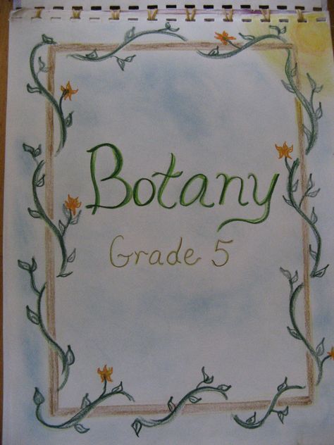 Age 11 ~ Botany ~ Cover Page ~ main lesson book Botany Cover Page, Waldorf Botany, Homeschooling 3rd Grade, Waldorf Lessons, Earth School, Waldorf Curriculum, Waldorf Teaching, Project Cover Page, Waldorf Homeschool