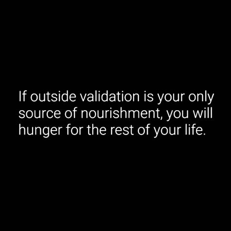 If Outside Validation Is Your Only, Don't Seek Validation Quotes, Internal Validation, Outside Validation, Self Validation, Validation Quotes, Emotionally Intelligent, Victim Mentality, Woo Woo