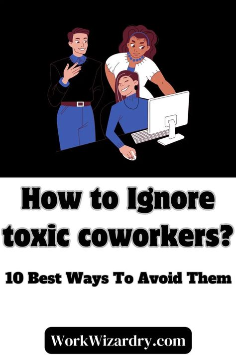 How To Ignore Toxic Coworkers: 15 ways to avoid them 3 Nosey Coworkers Quotes, Negative Coworkers Quotes, Dealing With Toxic Coworkers, Horrible Coworkers Quotes, How To Deal With Toxic Coworkers, Crappy Coworkers, How To Deal With Toxic People At Work, How To Ignore Negative People, Coworkers Are Not Your Friends