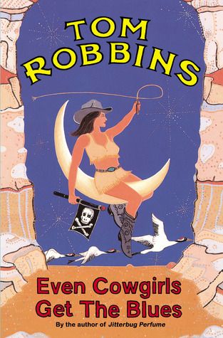 Even Cowgirls Get The Blues, Cowgirls Get The Blues, Tom Robbins, Up Book, Blue Books, The Blues, Literary Fiction, Favorite Authors, A Novel