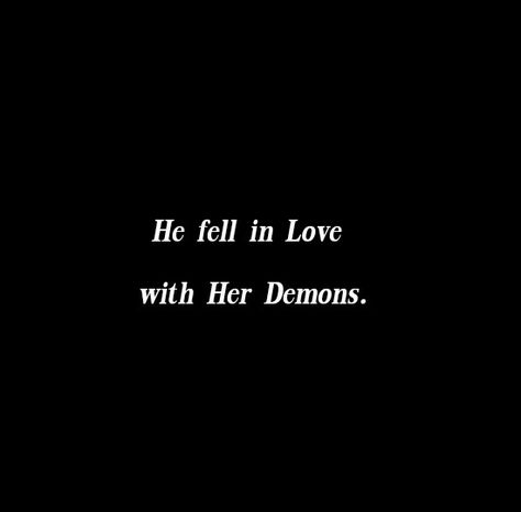 He fell in love with her demons.

 Dark Love Quotes 
Love Quotes 
Relationship Goals Quotes 
Couple Goals Quotes 
Darkness Quotes 
Deep love
Forever Love Quotes 
Mine Yours 
TrueLove 
Twinflame Soulmates 
Eternal Bliss 
My Ethereal Happiness 
My Beloved Quotes
Our love journey 
Happiness 
My Home My Heart 
His hers truely forever 
Devil Loves the dark angel
His dark Side
My Today My Tomorrow My Forever 
I love you 
I need you 
I miss you 
Lovers 
Secret Love 
Her Demons
Past life lovers quotes Darkness At The Heart Of My Love, Edgy Love Quotes, Evil Love Quotes, Dark Fantasy Love Aesthetic, Dark Secret Love Aesthetic, He Is My Home Quotes, Scary Love Quotes, Demon Time Quotes, Red Heart Astethic