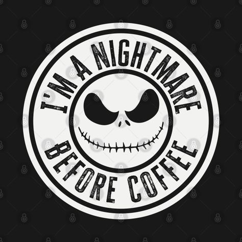 Im A Nightmare Before Coffee, Nightmare Before Coffee, Cool Beans, Coffee Svg, Holy Shirt, Coffee Tshirt, Halloween Coffee, Coffee Design, A Nightmare