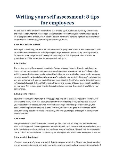 Writing your self assessment  tip By holymoleyjobs -Uk Jobs  No one likes it when employee review time rolls around again. Work is disrupted by admin duties, and you need to write that dreaded self assessment of how you think your performance is going. A lot of people find this difficult, but it needn’t be such hard work. Here are eight self assessment tips for employees to help it all go smoothly for you and your boss. Work Self Assessment, Writing Self Evaluation For Work, Employee Reviews Tips, Work Review Tips, Annual Performance Review Tips, Self Review For Work, Performance Goals For Work, Annual Review At Work, Self Review For Work Examples