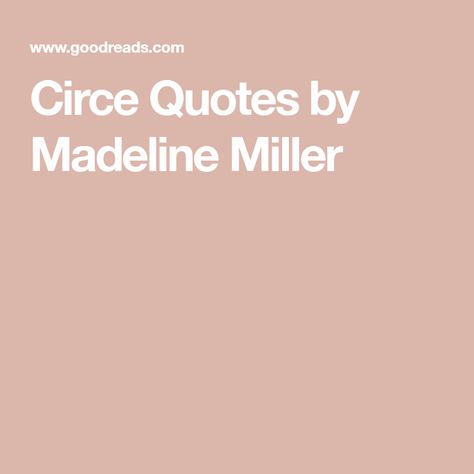 Circe Quotes by Madeline Miller Madeline Miller Quotes, Circe By Madeline Miller Fanart, Circe Aesthetic Madeline Miller, Circe Quotes Madeline Miller, Circe Madeline Miller Quotes, Madeline Miller Circe, Circe Madeline Miller, Solitary Life, Madeline Miller