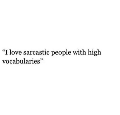 "I love sarcastic people with high vocabularies. " Good Words To Describe People, High Vocabulary Words, High Vocabulary, Best Sarcastic Quotes, Words To Describe People, Sarcastic People, Selfie Captions, Good Vocabulary, The Way I Feel