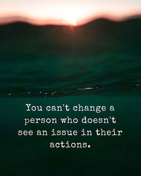 You can't change a person who doesn't see an an issue in their actions love quotes life wisdom change love images love pic true life quotes sad love images Quotes About Changes For The Better, Hope Quotes Inspirational, Ego Quotes, Hope Quotes, Change Quotes, Inspiring Quotes About Life, A Quote, Reality Quotes, True Words