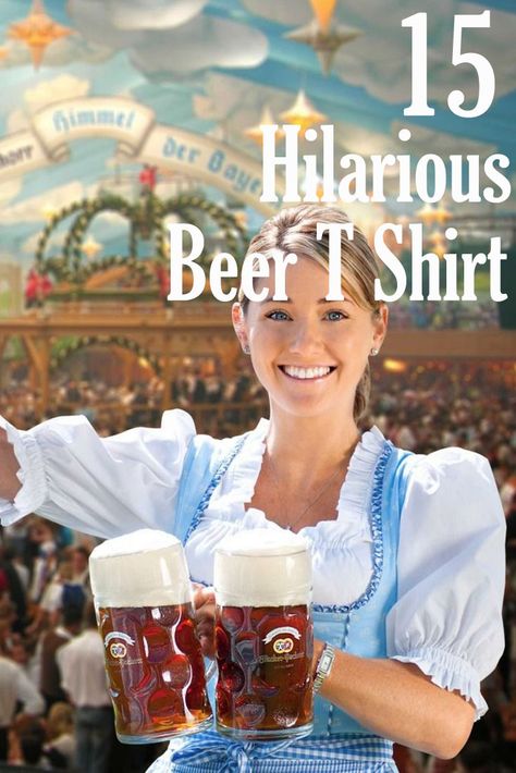 15 Hilarious Beer T Shirt #beer #funny #humor #t-shirts Beer Maid, Beer Facts, Beer Wench, Oktoberfest Germany, Munich Oktoberfest, Oktoberfest Woman, Funny Beer Shirts, Popular Beers, German Oktoberfest