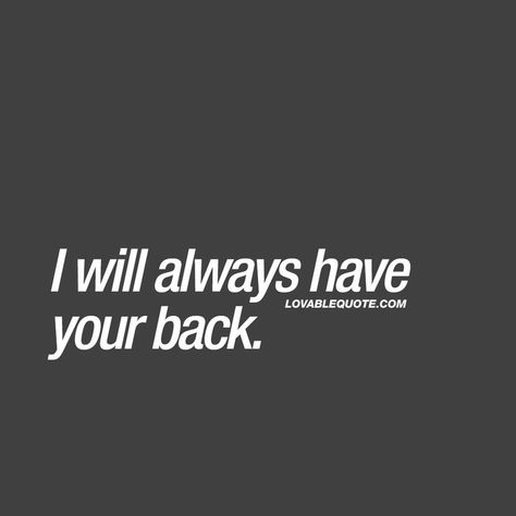 1/9/18 for sure!! I Always Have Your Back Quotes, I Will Always Have Your Back Quotes, Have Your Back Quotes, Lovable Quotes, Back Quotes, I Have Your Back, Great Love Quotes, I Miss You Quotes For Him, Quotes Pictures