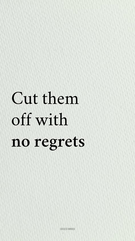 Cut them off with no regrets. Losing negative people is a net positive. You don't have to soak in the negativity of other people. Let them go. You deserve better. You deserve more positivity in life. No Negative People Quote, Quotes For Move On, Leave Negative People Behind, People Don’t Deserve You, People Dont Deserve You Quotes, Letting Toxic People Go Quotes, Let Them Go Wallpaper, You Never Deserved Me Quotes, He Regrets Losing Her Quotes