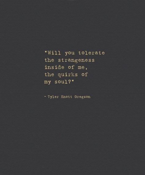 #quotes #quirky #unique #individual #whenyourestrange Quirky Inspirational Quotes, Quirky Love Quotes, Unique Endearment, Quirky Quotes Unique, Weird Quotes Unique, Tyler Knott Gregson Quotes, Tyler Knott Gregson, Quirky Quotes, Crazy Quotes