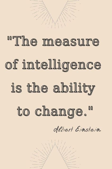 "The measure of intelligence is the ability to change." Albert Einstein Philosophy Theories, Life Quotes Relationships, Quotes About Change, Library Posters, My Favorite Quotes, Albert Einstein Quotes, Intelligence Quotes, Einstein Quotes, Reading Quotes