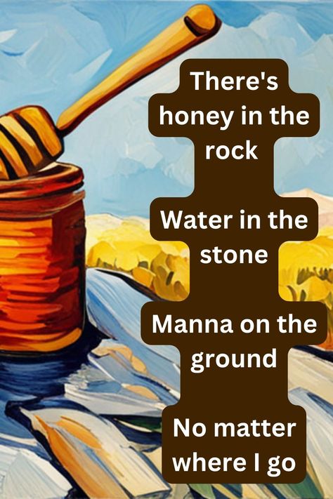 A song quote that overlays an image of a honey dipper on top of a rock outcropping in the foreground, with a rural landscape in the background. He Is My Rock Bible Verse, House On A Rock Bible, Honey In The Rock Bible Verse, Honey In The Rock, Song Of Songs 2:10-13 Bible, John 8:7 Stones Quotes, God Provides, A Bible Verse, Bible Songs