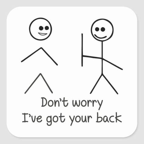 I Got Your Back Stick Figures, I’ve Got Your Back, Ive Got Your Back Tattoos, I Got Your Back Tattoo, Got Your Back Tattoo, Ive Got Your Back, Don't Worry Quotes, Worry Quotes, Stick Drawings