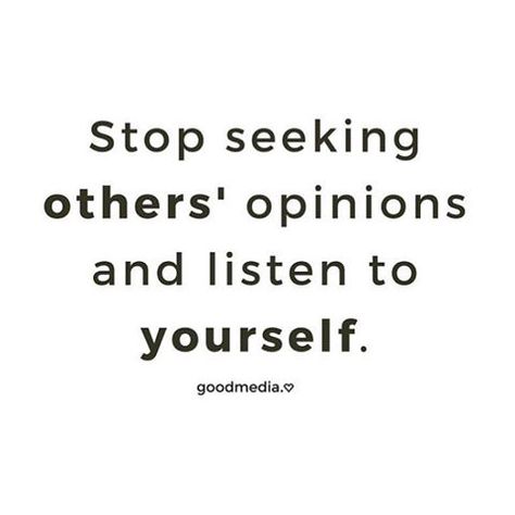 Stop seeking others’ opinions and listen to yourself Never Listen To Others Quotes, Listen To Yourself Quotes, Stop Listening To Other People, Stop Listening To Others Quotes, Stop Being Sensitive, Others Opinions, Listen To Yourself, Fear Quotes, Self Confidence Quotes