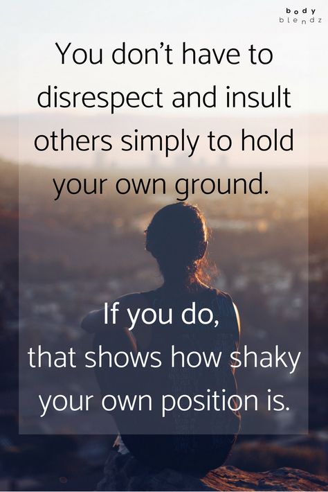 You don't have to disrespect and insult others simply to hold your own ground. If you do, that shows how shaky your own position is. Quotes About Insulting Others, Treat People Quotes, Healing Mentally, Disrespect Quotes, Disrespectful Kids, Adult Children Quotes, Insulting Quotes, Team Culture, Selfish People