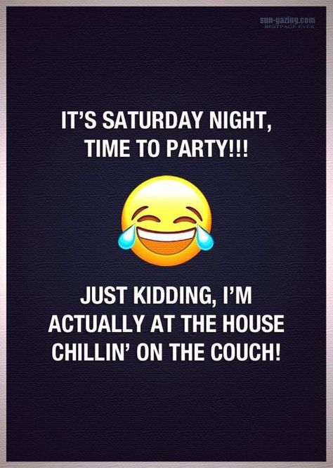 It's Saturday night, time to party! Just kidding, I'm actually at the house chillin on the couch. Saturday Evening Quotes, Humour Quotes, Ship Quotes, Saturday Humor, Chill Quotes, Funny Mean Quotes, Evening Quotes, Saturday Quotes, It's Saturday