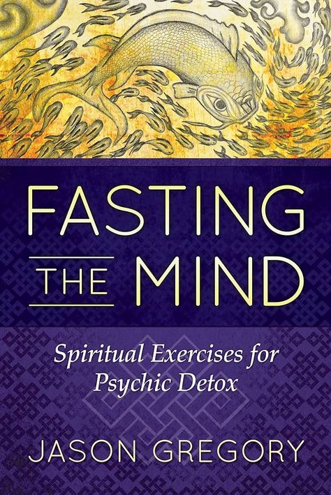 Amazon.com: Fasting the Mind: Spiritual Exercises for Psychic Detox: 9781620556467: Gregory, Jason: Books Spiritual Exercises, Vipassana Meditation, Cognitive Psychology, Healing Books, 100 Books To Read, Recommended Books To Read, Inspirational Books To Read, Psychology Books, Self Help Books