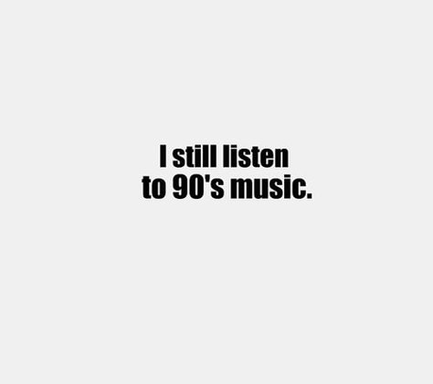 I still listen to 90's music. (Every single day.... Backstreet Boys, Green Day, Britney...) Love The 90s, Smashing Pumpkins, 90s Music, Yes I Did, Motley Crue, Music Life, Backstreet Boys, 90s Nostalgia, Pearl Jam