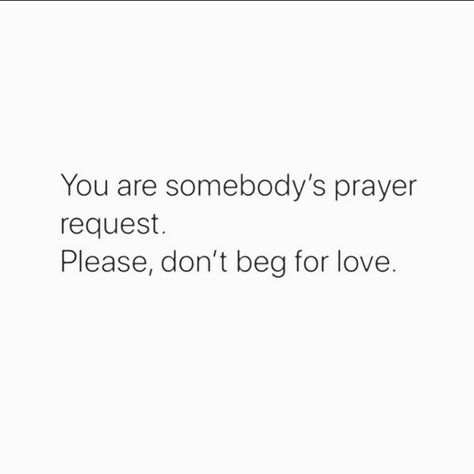 Don't Beg For Love Quotes, Don't Beg For Love, Begging Quotes, Dont Beg For Love, Beg For Love, Don't Beg, Marry Your Best Friend, Marry You, Say Anything