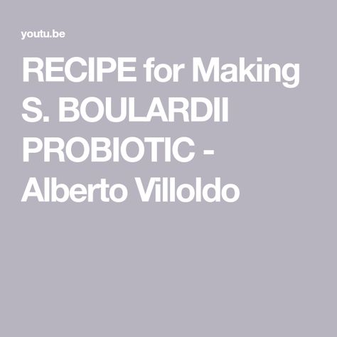 RECIPE for Making S. BOULARDII PROBIOTIC - Alberto Villoldo Alberto Villoldo, How To Make Your, Probiotics, Food To Make, Make Your Own, At Home, Make Your, The Creator, Make It Yourself