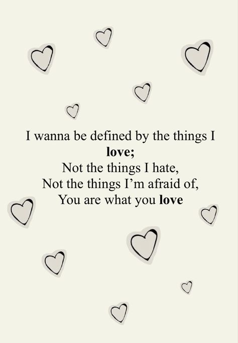 Taylor Love Quotes, You Are What You Love Wallpaper, Taylor Quotes Aesthetic, Taylor Swift You Are What You Love, Love Lyrics Wallpaper, Daylight Poster, I Wanna Be Defined By The Things I Love Wallpaper, Love Quotes Taylor Swift, Love In Taylor Swift Lyrics