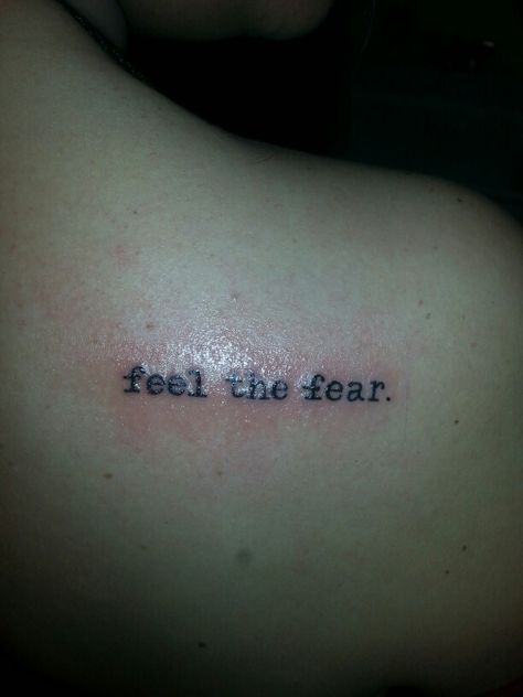 "Feel the Fear, and Do it Anyway." #tattoo #SusanJeffers Feel The Fear Tattoo, Tattoo Ideas For Derealization, Do It Scared Tattoo, Do It Anyway Tattoo, Fear Tattoo Ideas, Do It Tattoo, Fear Tattoo, Grunge Tattoo, L Tattoo