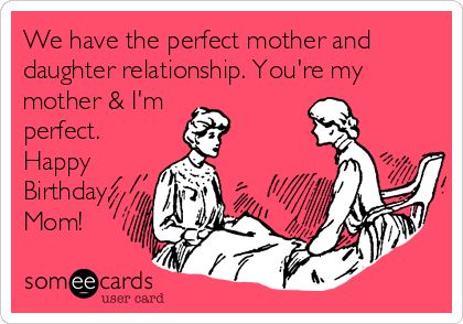 We have the perfect mother and daughter relationship. You're my mother & I'm perfect. Happy Birthday, Mom! Happy Birthday Mom Funny, Happy Birthday Mom From Daughter, Happy Birthday Mom Quotes, Birthday Funnies, Funny Confessions, Bday Wishes, Happy Birthdays, Birthday Memes, Happy Birthday Meme