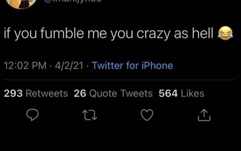 Fumbling Me Is Crazy Quote, Hot Twitter Quotes, Crazy Twitter Quotes, Imagine Fumbling Me Quotes, Fumble Me Quotes, He Fumbled Tweet, Fumbling Me Is Crazy, Yall Can Have Him Tweets, Fumble Me Quotes Twitter