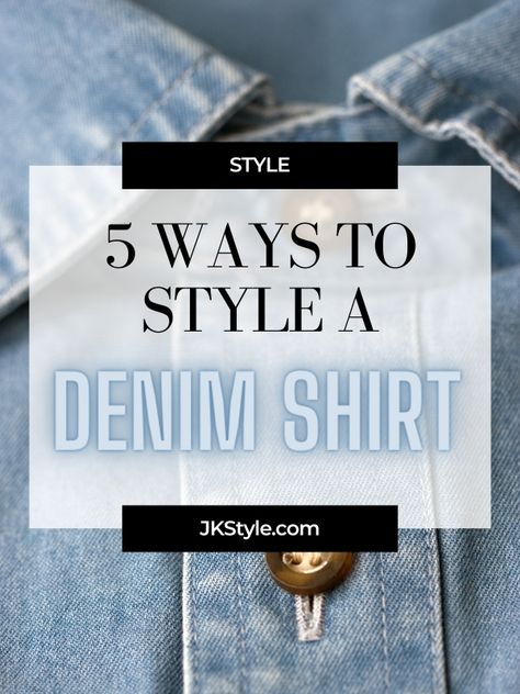 Denim shirt with text “5 Ways to Style a Denim Shirt” on jkstyle.com Denim Shirt Outfit Fall 2024, How To Tuck In Denim Shirt Women, Ways To Wear A Denim Shirt, Jean Shirt With Jeans Outfit, How To Style A Denim Button Up Shirt, How To Style A Denim Shirt For Women, How To Style A Jean Shirt, Jeans Shirt Outfit Woman, Outfits With Denim Shirt