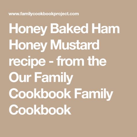 Honey Baked Ham Honey Mustard recipe - from the Our Family Cookbook Family Cookbook Honey Mustard Recipe, Honey Mustard Recipes, Honey Baked, Mustard Recipe, Honey Baked Ham, Champagne Vinegar, Baking With Honey, Dinner Bell, Baked Ham