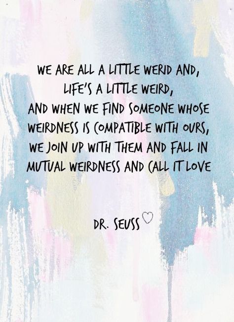 Love this quote Mutual Weirdness, Weird People, Quotes Smile, Dr. Seuss, Happy Quotes Smile, Dr Seuss Quotes, Seuss Quotes, Crazy Quotes, Normal People