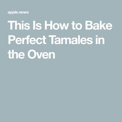 This Is How to Bake Perfect Tamales in the Oven Baked Tamales In Oven, Tamales Recipe, Tamale Recipe, How To Cook, The Oven, Oven, Baking