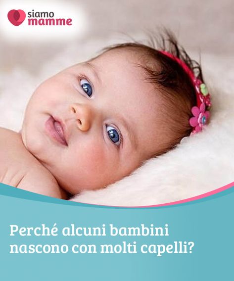 Perché alcuni bambini nascono con molti capelli?   Alcuni #bambini nascono con molti capelli, mentre altri arrivano al mondo con una #chioma rada...Vediamo perché succede e come prendercene #cura.  #Neonati Mood Board, Baby Face