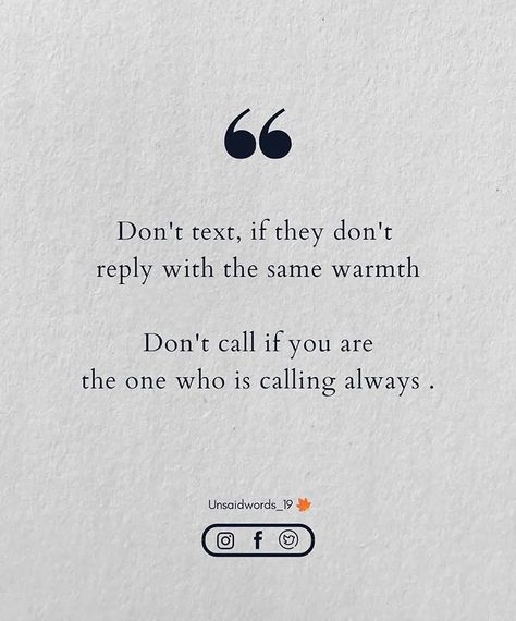 Don't text, if they don't reply with the same warmth Don't call if you are the one who is calling always . . @unsaidwords_19… Dont Reply To Text Quotes, Dont Call Me Quotes, Don't Text Him Wallpaper, Don’t Text Them Quotes, Dont Call Him Quotes, Don’t Text Him Quotes, You Came You Called, Don’t Text Him, No Text Back