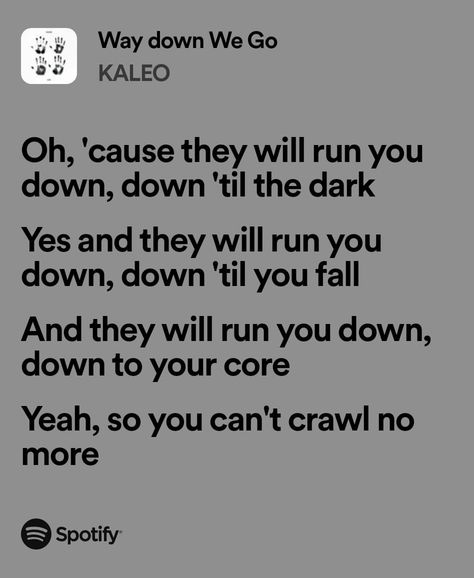 Way Down We Go - Kaleo Way Down We Go Song, Way Down We Go Lyrics, Kaleo Lyrics, Way Down We Go Kaleo, Way Down We Go, Lyrics From Songs, Love Song Lyrics, My Love Song, Rough Draft