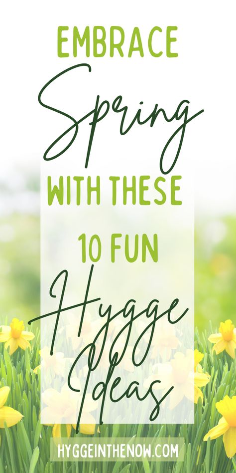 You won't believe these 10 amazing hygge ideas listed here. You will LOVE springtime all over again. With the self-care, home hygge tips and connecting with nature and your loved ones. Find your happiness and hygge with these spring activities. #hygge #spring #springhygge #Selfcare #happiness #mindfulness #hyggeinthenow Hygge Spring Decor, Spring Hygge Aesthetic, Spring Hygge Decor, Hygge Garden, Spring Hygge Ideas, Hygge Activities, Hygge Spring, Spring Hygge, Hygge Tips