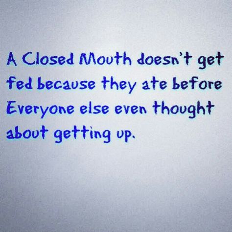 A Closed Mouth doesn't get fed because they ate before Everyone else even thought about getting up.  #MakeYourOwnHistory #Motivation #Everyday #Discipline #Willpower #Persistence #Art #Music #Writing #Film #Master #iKreate #Vacarme #Noir A Closed Mouth Doesn't Get Fed, Motivation Everyday, Music Writing, Art Music, Everyone Else, Get Up, Writing, Film, Music