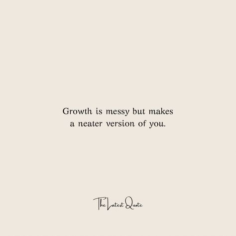 growth is messy but makes a neater version of you. #thelatestquote #quotes #growth Life Is Messy Quotes Inspiration, Happy Growth Quotes, Words About Growth, One Small Step For Man Quote, Small Growth Quotes, Regrowth Quotes, Short Self Growth Quotes, Short Quotes About Growth And Change, Achivment Quote